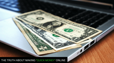Truth About Making Quick Money Online